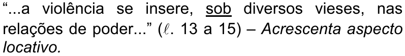 “...a violência se insere, sob diversos vieses, nas relações de poder...” (ℓ. 13 a 15) – Acrescenta aspecto locativo. — conectivo sublinhado: sob