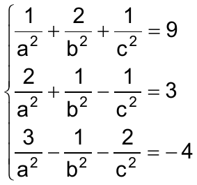 Sistema de três equações: 1/a² + 2/b² + 1/c² = 9; 2/a² + 1/b² − 1/c² = 3; 3/a² − 1/b² − 2/c² = −4.