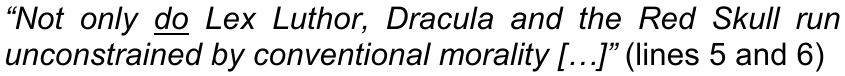 “Not only do Lex Luthor, Dracula and the Red Skull run unconstrained by conventional morality […]” (lines 5 and 6) — palavra sublinhada: do