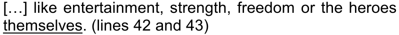 […] like entertainment, strength, freedom or the heroes themselves. (lines 42 and 43) — palavra sublinhada: themselves