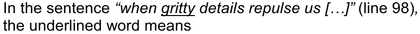 In the sentence “when gritty details repulse us […]” (line 98), the underlined word means — palavra sublinhada: gritty