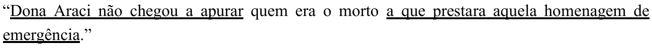 “Dona Araci não chegou a apurar quem era o morto a que prestara aquela homenagem de emergência.” — com “Dona Araci não chegou a apurar” e “a que prestara aquela homenagem de emergência” sublinhados.