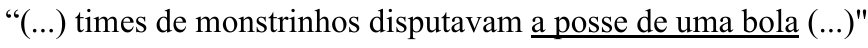 “(...) times de monstrinhos disputavam a posse de uma bola (...)” — com “a posse de uma bola” sublinhado.