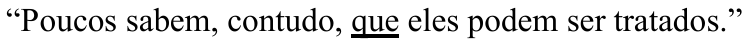 “Poucos sabem, contudo, que eles podem ser tratados.” — com a palavra “que” sublinhada.