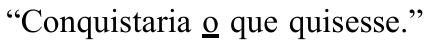 “Conquistaria o que quisesse.” — com a palavra “o” sublinhada.