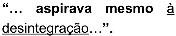 Frase: “… aspirava mesmo à desintegração…”, com a expressão “à desintegração” sublinhada.