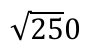 Raiz quadrada de 250 (o traço do radical, como impresso, cobre apenas os algarismos 2 e 5).