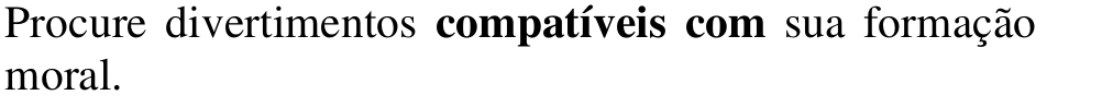 Alternativa b: Procure divertimentos compatíveis com sua formação moral. Em negrito: compatíveis com.