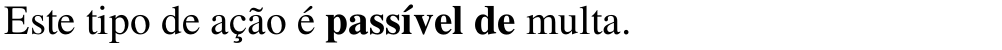 Alternativa d: Este tipo de ação é passível de multa. Em negrito: passível de.