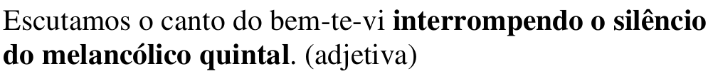 Alternativa a: Escutamos o canto do bem-te-vi interrompendo o silêncio do melancólico quintal. (adjetiva) Em negrito: interrompendo o silêncio do melancólico quintal.