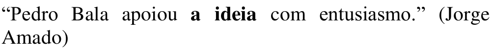 Alternativa a: “Pedro Bala apoiou a ideia com entusiasmo.” (Jorge Amado) Em negrito: a ideia.