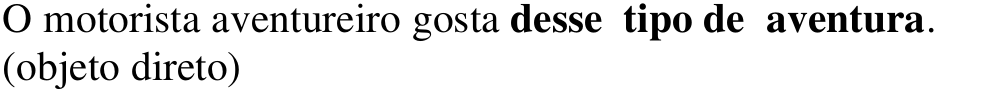 Alternativa d: O motorista aventureiro gosta desse tipo de aventura. (objeto direto) Em negrito: desse tipo de aventura.