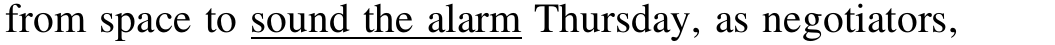 Trecho do texto: “from space to sound the alarm Thursday, as negotiators,”. Sublinhado: sound the alarm.