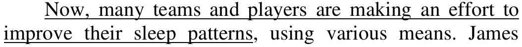 Trecho do texto: “Now, many teams and players are making an effort to improve their sleep patterns, using various means. James”. Sublinhado: Now, many teams and players are making an effort to improve their sleep patterns.