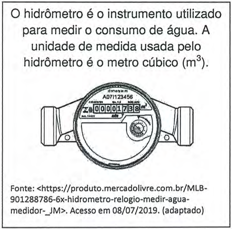 Quadro com o texto "O hidrômetro é o instrumento utilizado para medir o consumo de água. A unidade de medida usada pelo hidrômetro é o metro cúbico (m³).", desenho de um hidrômetro marcando 00001738 m³ e a fonte: https://produto.mercadolivre.com.br/MLB-901288786-6x-hidrometro-relogio-medir-agua-medidor-_JM, acesso em 08/07/2019 (adaptado).