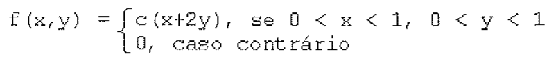 Função densidade conjunta definida por partes: f(x,y) igual a c(x+2y) se 0 < x < 1 e 0 < y < 1; igual a 0 caso contrário.
