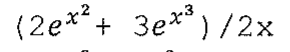 (2 vezes e elevado a x ao quadrado, mais 3 vezes e elevado a x ao cubo), dividido por 2x.