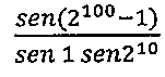 sen(2 elevado a 100, menos 1) sobre (sen 1 vezes sen 2 elevado a 10).