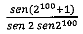sen(2 elevado a 100, mais 1) sobre (sen 2 vezes sen 2 elevado a 100).
