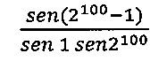 sen(2 elevado a 100, menos 1) sobre (sen 1 vezes sen 2 elevado a 100).