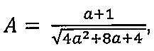 A igual a (a + 1) sobre raiz quadrada de (4a² + 8a + 4).