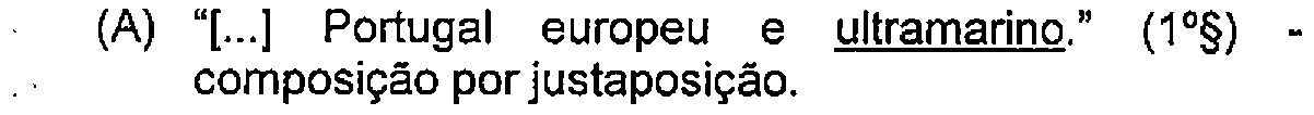Alternativa A: "[...] Portugal europeu e ultramarino." (1º§) - composição por justaposição. — Destaque (sublinhado) no original: ultramarino.