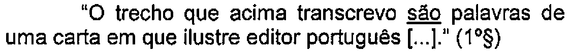 Trecho do enunciado com destaque (sublinhado) no original: "O trecho que acima transcrevo são palavras de uma carta em que ilustre editor português [...]." (1º§) — Termo sublinhado: são.