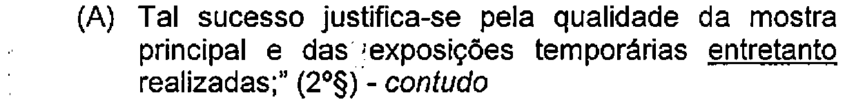 Alternativa A: Tal sucesso justifica-se pela qualidade da mostra principal e das exposições temporárias entretanto realizadas;" (2º§) - contudo — Destaque (sublinhado) no original: entretanto.
