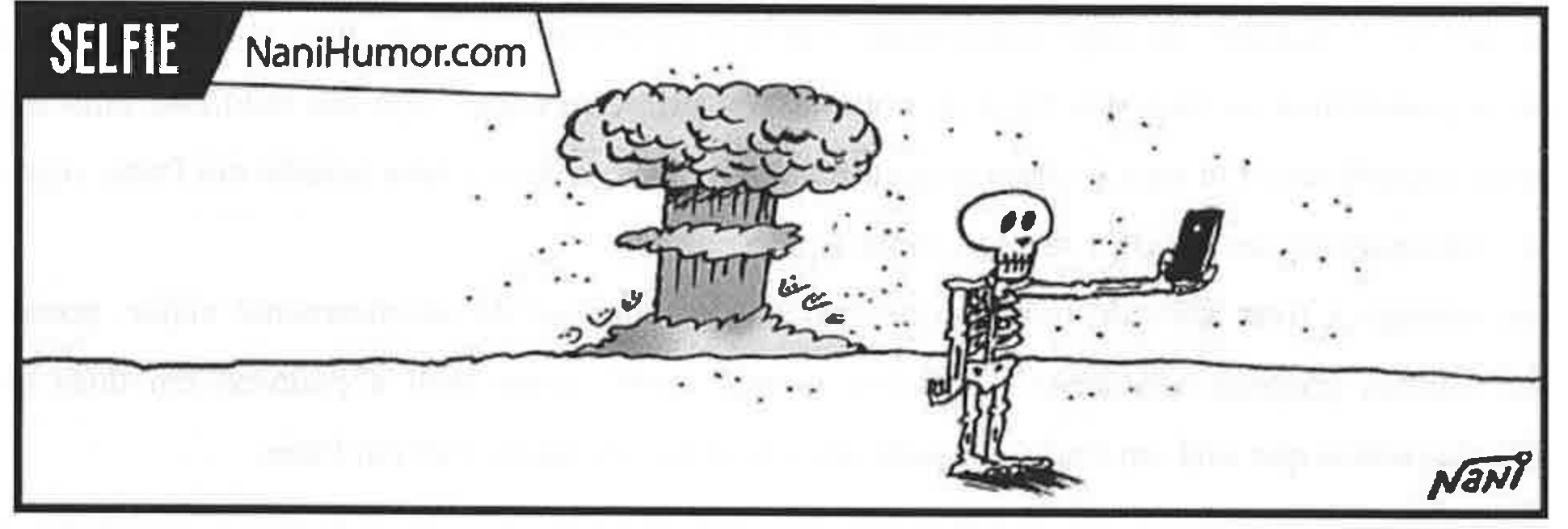 Charge intitulada "SELFIE", de NaniHumor.com: ao fundo, o cogumelo de uma explosão atômica; em primeiro plano, um esqueleto em pé segura um celular com o braço estendido, tirando uma selfie diante da explosão. Assinatura: Nani.