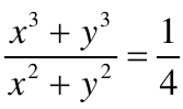 Equação: fração (x ao cubo mais y ao cubo) sobre (x ao quadrado mais y ao quadrado) igual a um quarto.