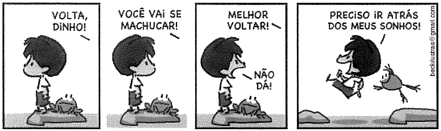 Tirinha do Armandinho em quatro quadrinhos. O menino está de pé sobre uma pedra, ao lado de um sapo. Quadrinho 1: “VOLTA, DINHO!”. Quadrinho 2: “VOCÊ VAI SE MACHUCAR!”. Quadrinho 3: “MELHOR VOLTAR!”, e o menino responde “NÃO DÁ!”. Quadrinho 4: o menino salta da pedra junto com o sapo, dizendo “PRECISO IR ATRÁS DOS MEUS SONHOS!”.