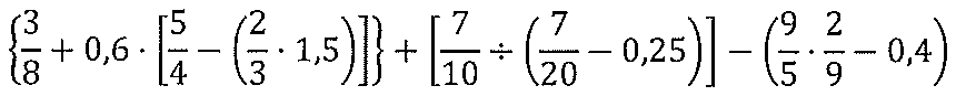 Expressão numérica: { 3/8 + 0,6 · [ 5/4 − ( 2/3 · 1,5 ) ] } + [ 7/10 ÷ ( 7/20 − 0,25 ) ] − ( 9/5 · 2/9 − 0,4 ).
