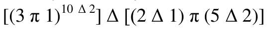 Expressão: colchete, (3 π 1) elevado a (10 Δ 2), fecha colchete, Δ, colchete, (2 Δ 1) π (5 Δ 2), fecha colchete.