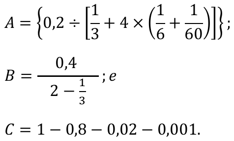 Expressões: A = {0,2 ÷ [1/3 + 4 × (1/6 + 1/60)]}; B = 0,4 dividido por (2 − 1/3); e C = 1 − 0,8 − 0,02 − 0,001.