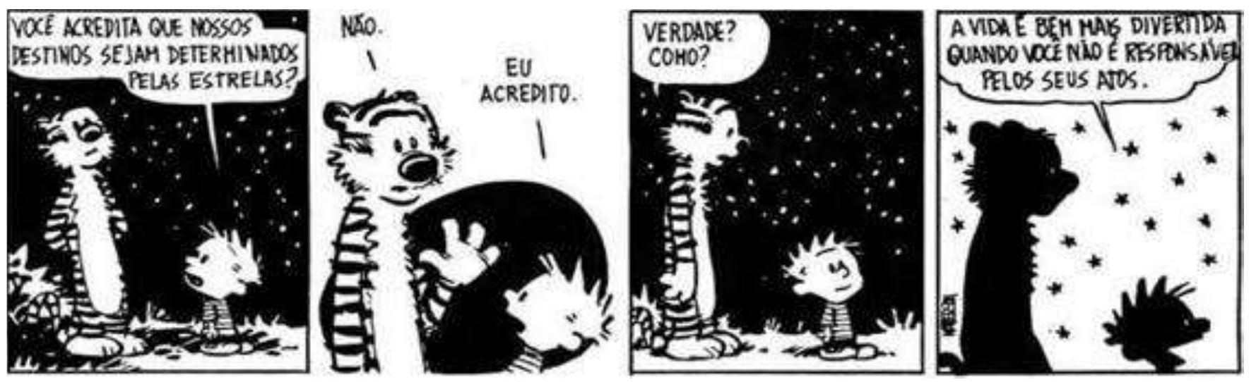Tirinha de Calvin e Haroldo em quatro quadrinhos, à noite, sob céu estrelado. Falas, na ordem: 1º quadrinho: “VOCÊ ACREDITA QUE NOSSOS DESTINOS SEJAM DETERMINADOS PELAS ESTRELAS?”; 2º: “NÃO.” e “EU ACREDITO.”; 3º: “VERDADE? COMO?”; 4º: “A VIDA É BEM MAIS DIVERTIDA QUANDO VOCÊ NÃO É RESPONSÁVEL PELOS SEUS ATOS.”