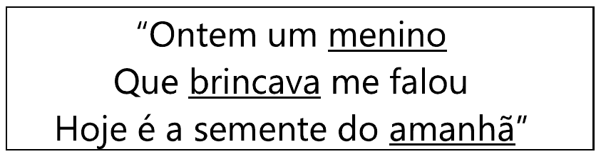 Estrofe em quadro: “Ontem um menino / Que brincava me falou / Hoje é a semente do amanhã”. Sublinhadas: “menino”, “brincava” e “amanhã”.