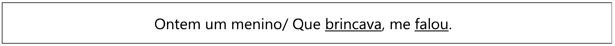 Verso em quadro: “Ontem um menino/ Que brincava, me falou.” Sublinhados: “brincava” e “falou”.