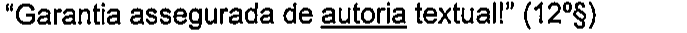 “Garantia assegurada de autoria textual!” (12º§) — termo sublinhado: autoria