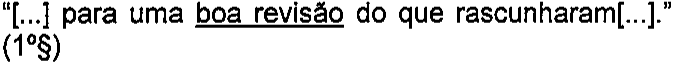 “[...] para uma boa revisão do que rascunharam[...].” (1º§) — termos sublinhados: boa revisão