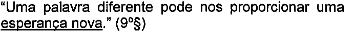 “Uma palavra diferente pode nos proporcionar uma esperança nova.” (9º§) — termos sublinhados: esperança nova