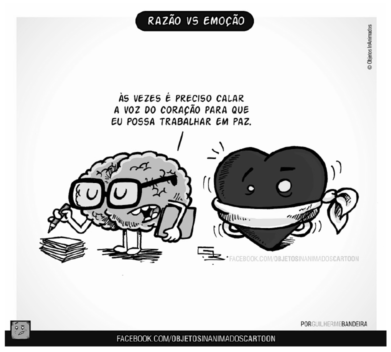 Texto II: charge intitulada “RAZÃO VS EMOÇÃO”. Um cérebro de óculos, segurando lápis e livro ao lado de uma pilha de papéis, diz: “Às vezes é preciso calar a voz do coração para que eu possa trabalhar em paz.” Ao lado, um coração com um pano amarrado sobre a boca, como uma mordaça. Créditos: Objetos Inanimados, por Guilherme Bandeira.