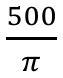Fração 500 sobre π.