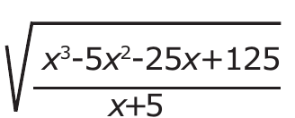 Raiz quadrada da fração cujo numerador é x³-5x²-25x+125 e cujo denominador é x+5.
