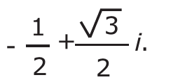 -1/2 + (√3/2) i.
