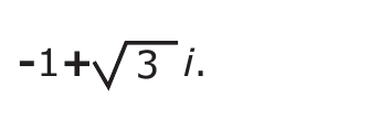 -1 + √3 i.