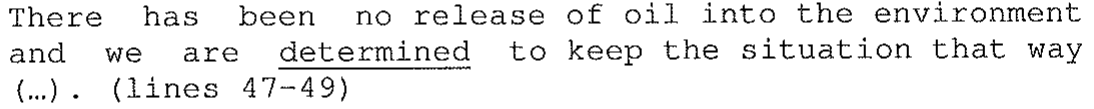 Alternativa (C): "There has been no release of oil into the environment and we are determined to keep the situation that way (...). (lines 47-49)", com a palavra "determined" sublinhada.