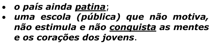 Dois fragmentos em lista, em negrito e itálico: “o país ainda patina;” e “uma escola (pública) que não motiva, não estimula e não conquista as mentes e os corações dos jovens.”, com as palavras “patina” e “conquista” sublinhadas.