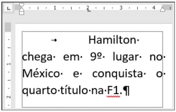 Régua com marcador de tabulação e parágrafo justificado com marca de tabulação seguida de “Hamilton·” na primeira linha e “chega· em· 9º· lugar· no· México· e· conquista· o· quarto·título·na·F1.¶” nas linhas seguintes.