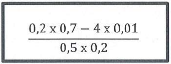Expressão em um quadro: fração cujo numerador é 0,2 x 0,7 − 4 x 0,01 e cujo denominador é 0,5 x 0,2.