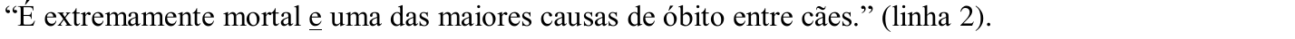 “É extremamente mortal e uma das maiores causas de óbito entre cães.” (linha 2). — a palavra “e” aparece sublinhada.